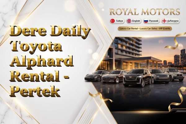 Dere Daily Toyota Alphard Rental - Pertek