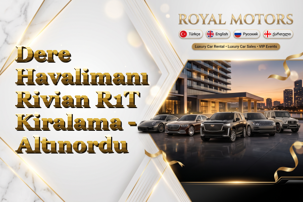 Dere Havalimanı Rivian R1T Kiralama - Altınordu