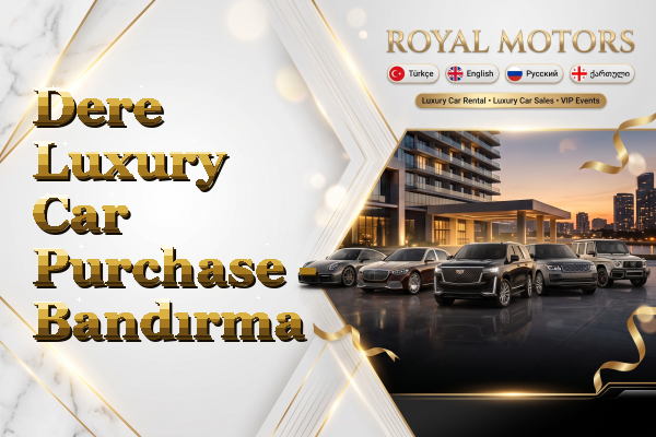 Dere Luxury Car Purchase - Bandırma