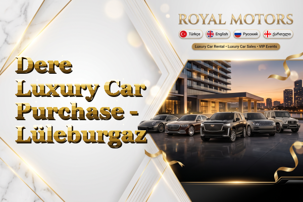Dere Luxury Car Purchase - Lüleburgaz
