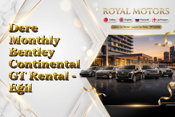 Dere Monthly Bentley Continental GT Rental - Eğil