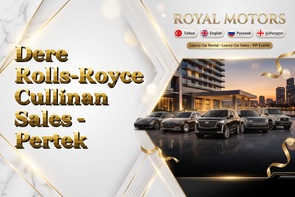Dere Rolls-Royce Cullinan Sales - Pertek