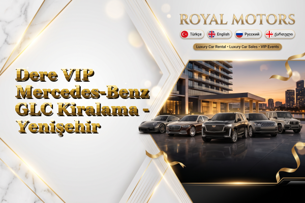 Dere VIP Mercedes-Benz GLC Kiralama - Yenişehir