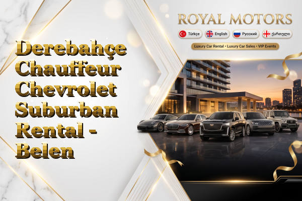 Derebahçe Chauffeur Chevrolet Suburban Rental - Belen