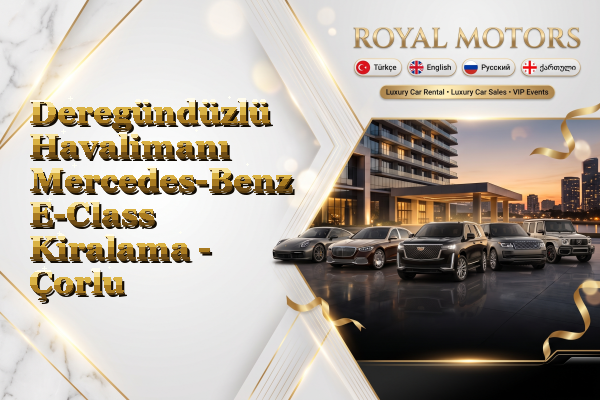 Deregündüzlü Havalimanı Mercedes-Benz E-Class Kiralama - Çorlu