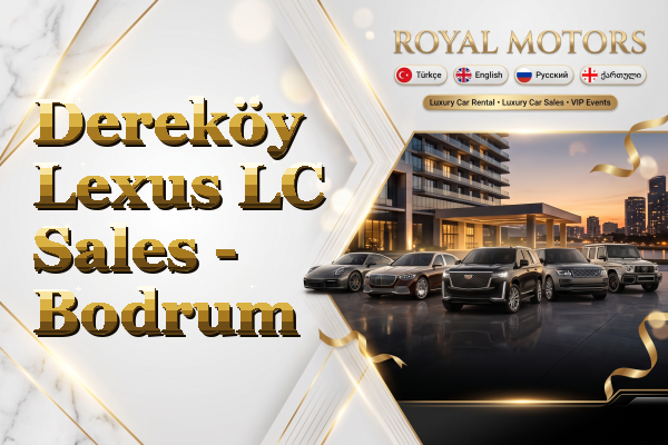 Dereköy Lexus LC Sales - Bodrum