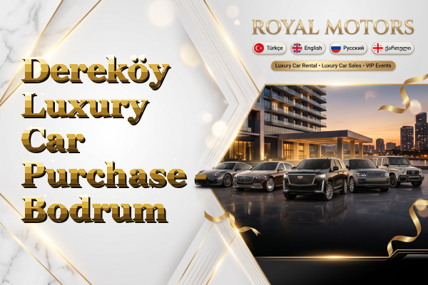 Dereköy Luxury Car Purchase - Bodrum