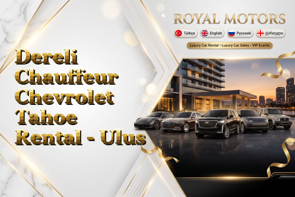 Dereli Chauffeur Chevrolet Tahoe Rental - Ulus