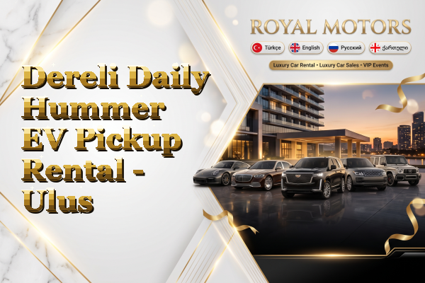 Dereli Daily Hummer EV Pickup Rental - Ulus
