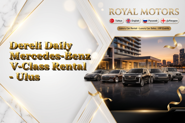 Dereli Daily Mercedes-Benz V-Class Rental - Ulus