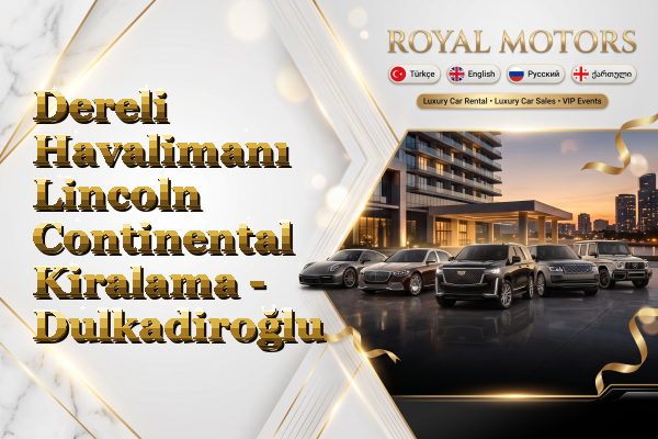 Dereli Havalimanı Lincoln Continental Kiralama - Dulkadiroğlu