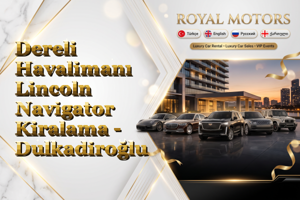 Dereli Havalimanı Lincoln Navigator Kiralama - Dulkadiroğlu