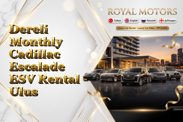 Dereli Monthly Cadillac Escalade ESV Rental - Ulus
