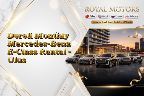 Dereli Monthly Mercedes-Benz E-Class Rental - Ulus