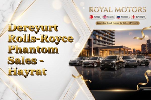 Dereyurt Rolls-Royce Phantom Sales - Hayrat