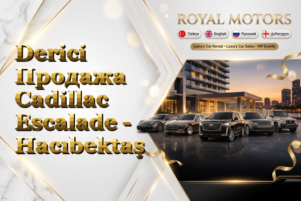 Derici Продажа Cadillac Escalade - Hacıbektaş