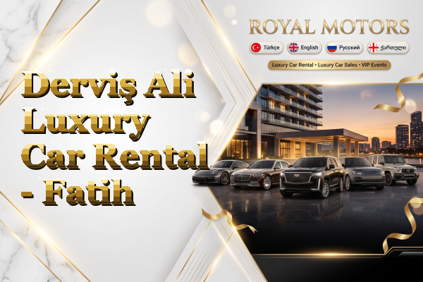 Derviş Ali Luxury Car Rental - Fatih