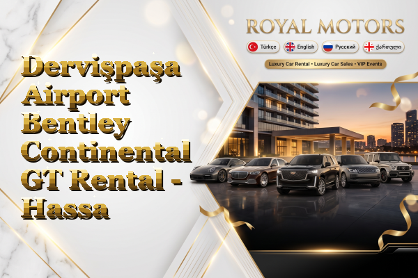 Dervişpaşa Airport Bentley Continental GT Rental - Hassa