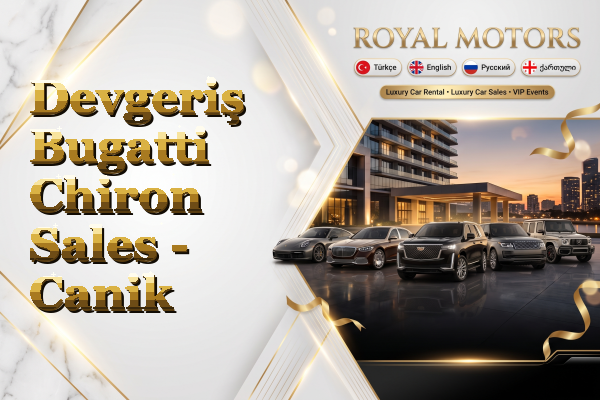 Devgeriş Bugatti Chiron Sales - Canik