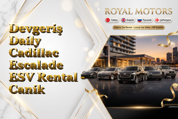 Devgeriş Daily Cadillac Escalade ESV Rental - Canik