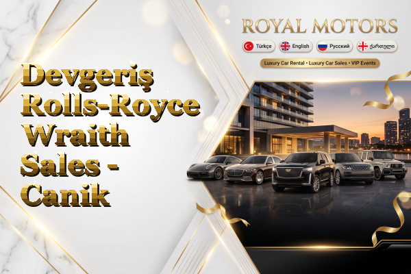 Devgeriş Rolls-Royce Wraith Sales - Canik