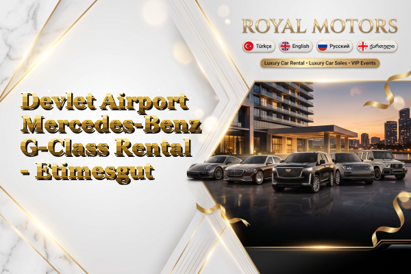 Devlet Airport Mercedes-Benz G-Class Rental - Etimesgut