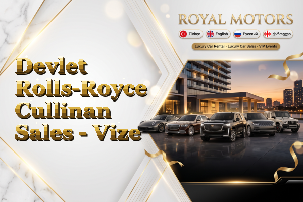 Devlet Rolls-Royce Cullinan Sales - Vize
