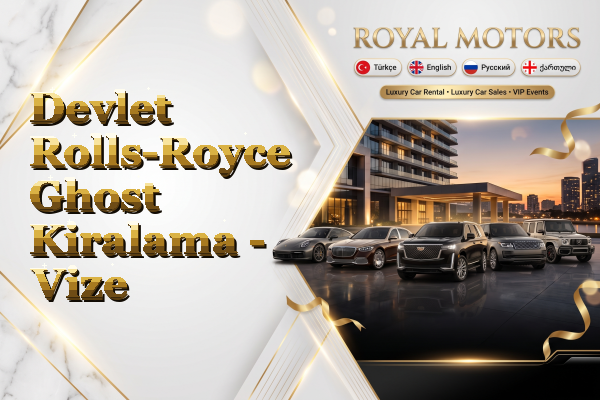 Devlet Rolls-Royce Ghost Kiralama - Vize