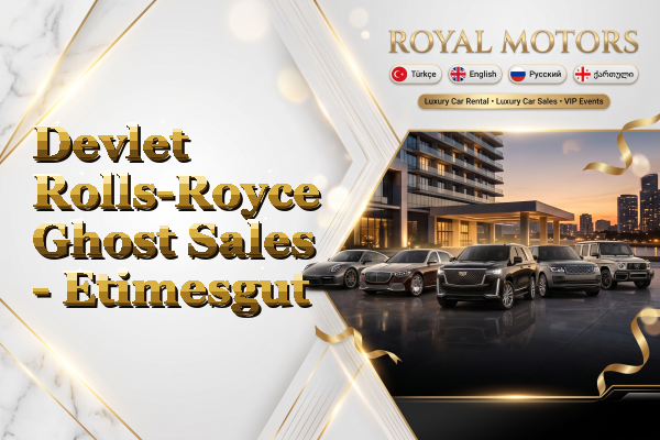 Devlet Rolls-Royce Ghost Sales - Etimesgut