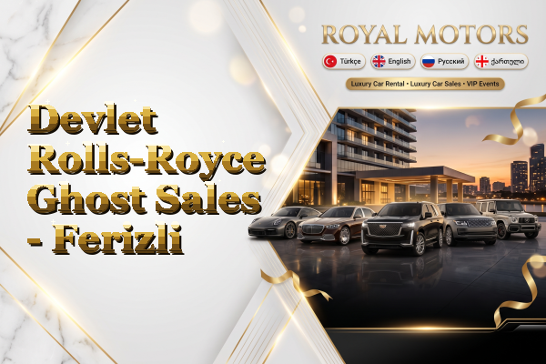 Devlet Rolls-Royce Ghost Sales - Ferizli