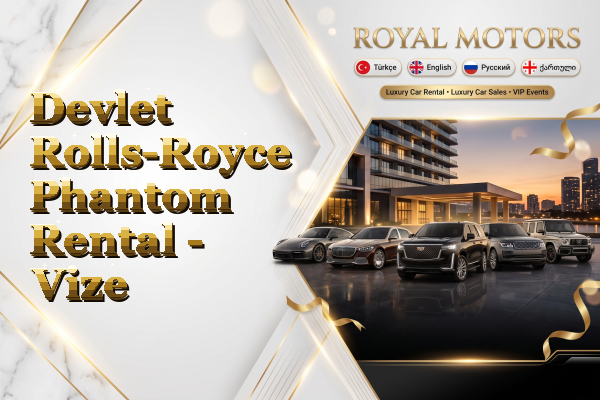 Devlet Rolls-Royce Phantom Rental - Vize