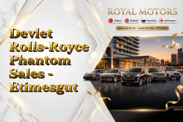 Devlet Rolls-Royce Phantom Sales - Etimesgut