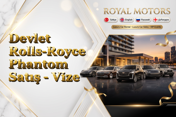 Devlet Rolls-Royce Phantom Satış - Vize