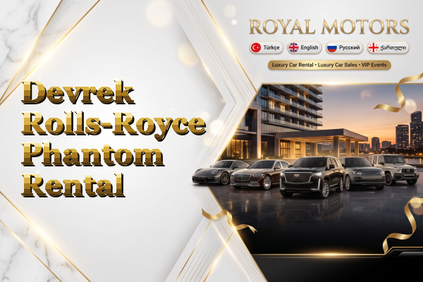 Devrek Rolls-Royce Phantom Rental