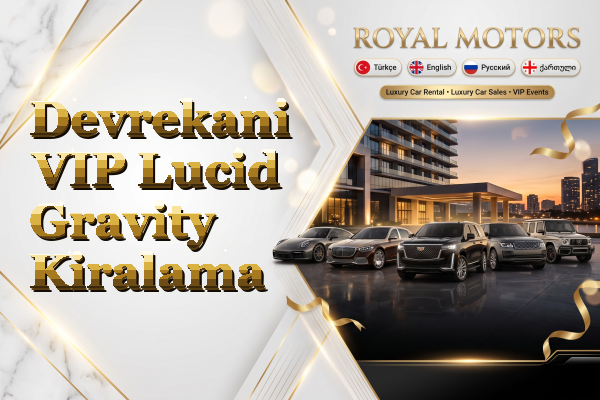 Devrekani VIP Lucid Gravity Kiralama