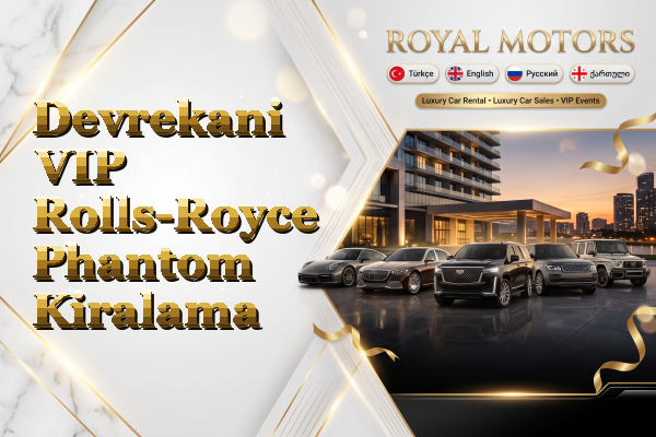 Devrekani VIP Rolls-Royce Phantom Kiralama