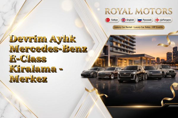 Devrim Aylık Mercedes-Benz E-Class Kiralama - Merkez