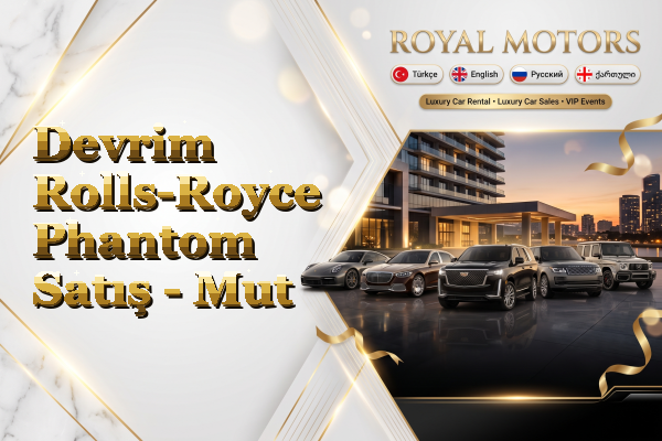 Devrim Rolls-Royce Phantom Satış - Mut