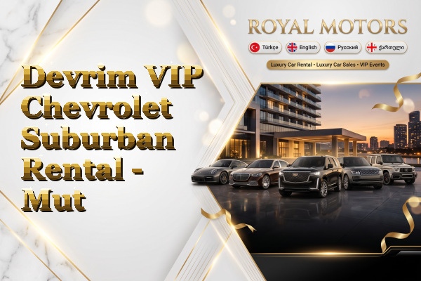 Devrim VIP Chevrolet Suburban Rental - Mut