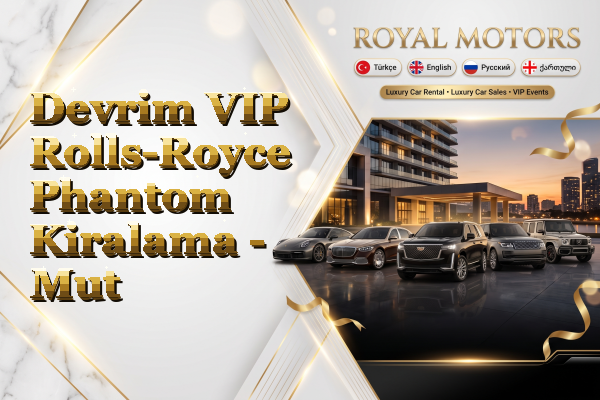 Devrim VIP Rolls-Royce Phantom Kiralama - Mut