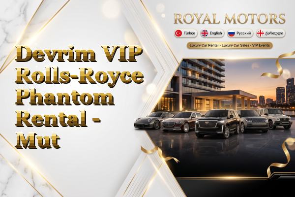 Devrim VIP Rolls-Royce Phantom Rental - Mut