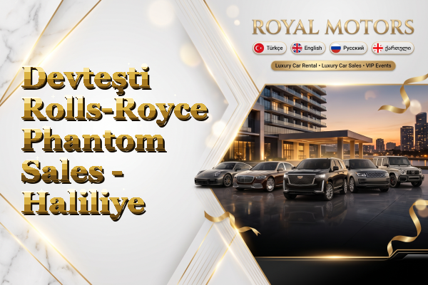 Devteşti Rolls-Royce Phantom Sales - Haliliye
