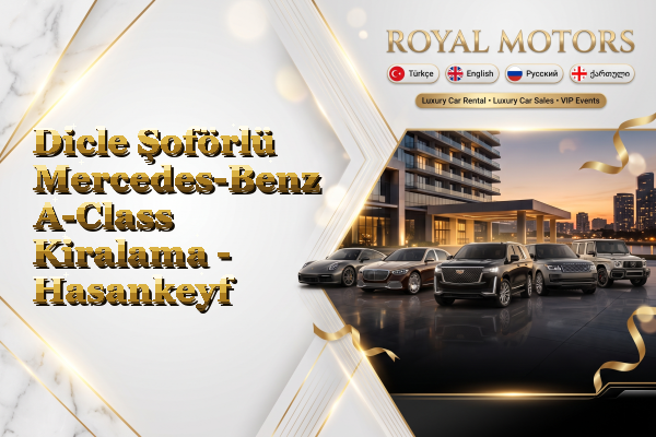 Dicle Şoförlü Mercedes-Benz A-Class Kiralama - Hasankeyf
