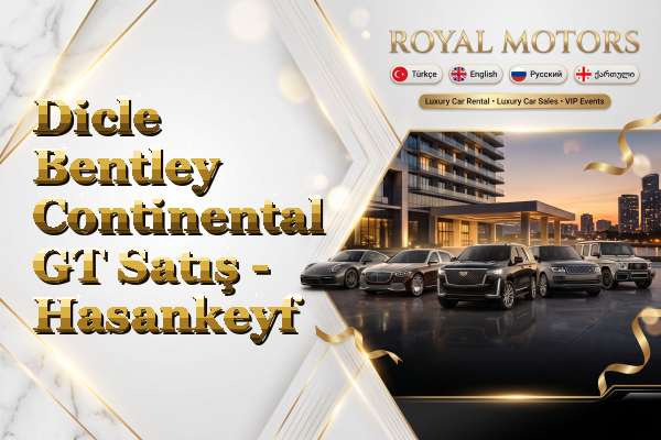 Dicle Bentley Continental GT Satış - Hasankeyf