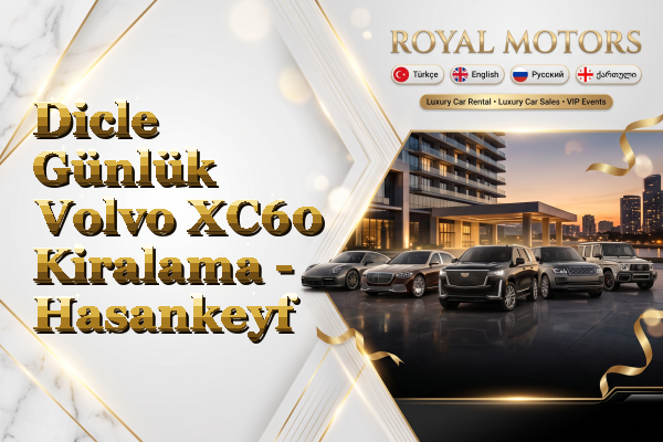 Dicle Günlük Volvo XC60 Kiralama - Hasankeyf