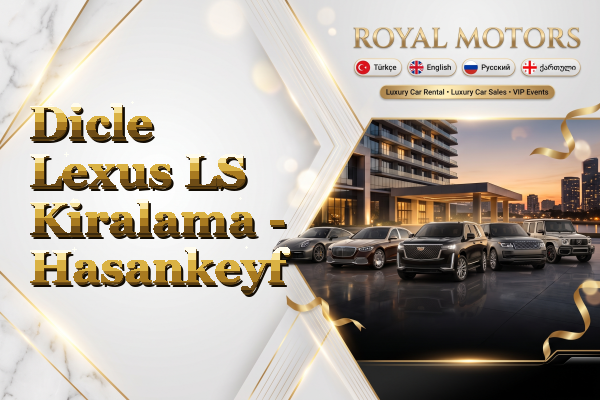 Dicle Lexus LS Kiralama - Hasankeyf