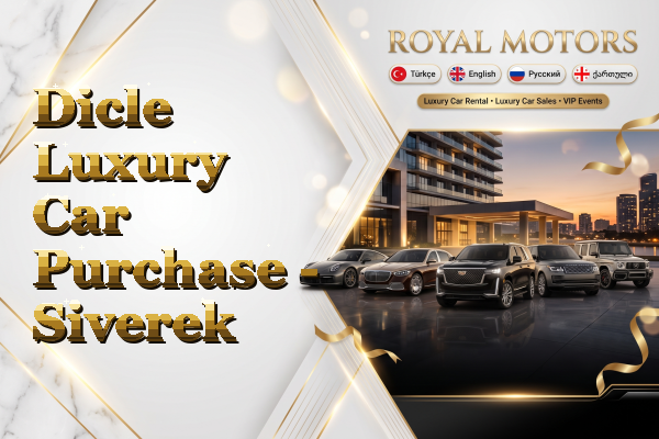 Dicle Luxury Car Purchase - Siverek