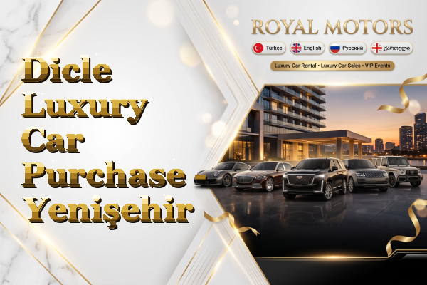Dicle Luxury Car Purchase - Yenişehir