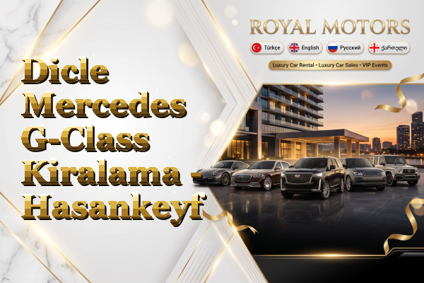 Dicle Mercedes G-Class Kiralama - Hasankeyf
