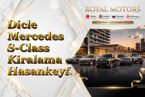 Dicle Mercedes S-Class Kiralama - Hasankeyf